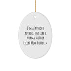 Author Gifts from Friends for Christmas - I'm A Tattooed Author. Just Like A Normal Author Except Much Hotter.+, Oval Ornament
