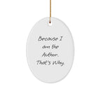 Author Gifts from Friends to Family - Oval Ornament Because I Am The Author. That's Why., Funny Quote, Christmas Unique Gifts