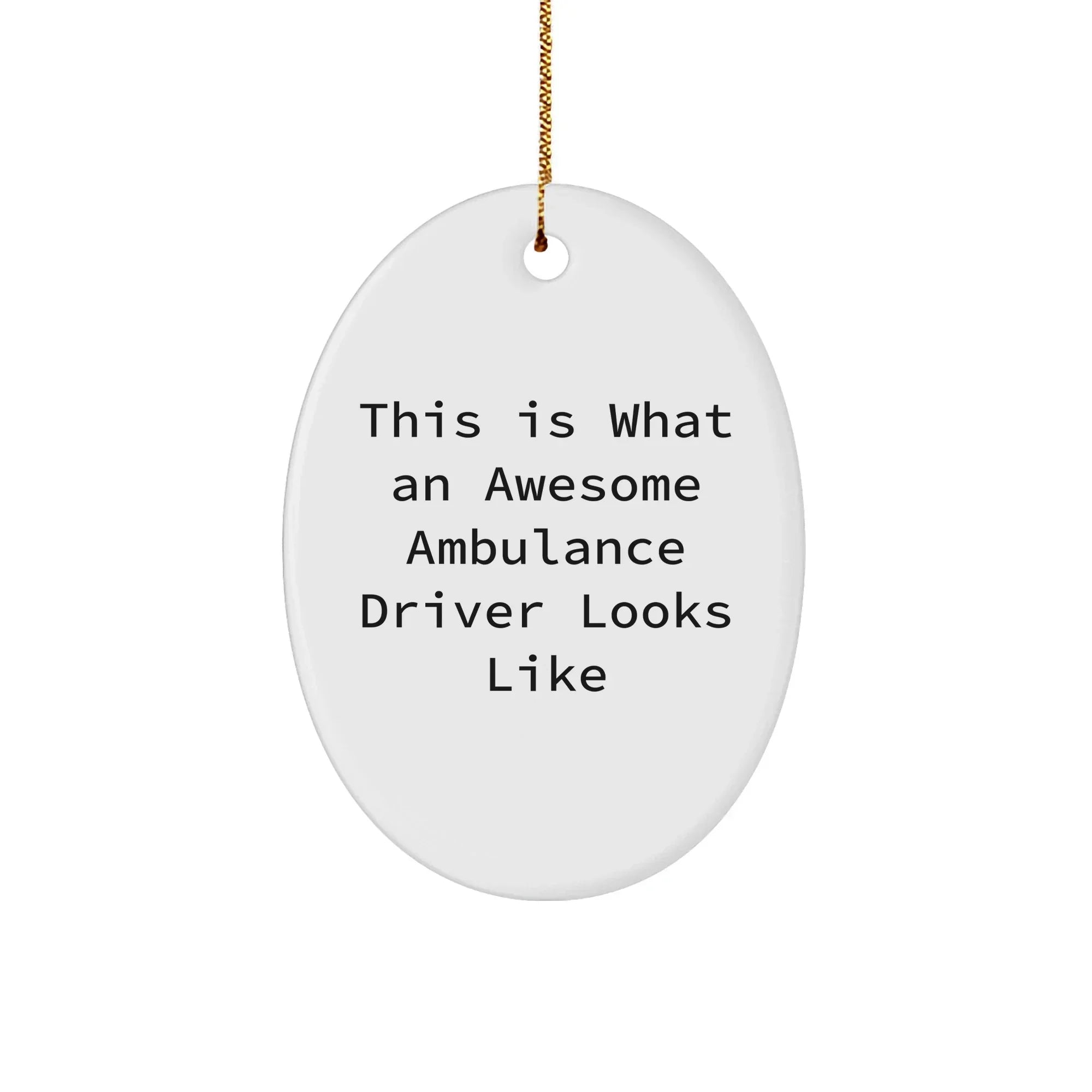 Awesome Ambulance Driver Oval Ornament Gifts from Family, Friends, Coworkers - This Is What An Awesome Ambulance Driver Looks Like, Christmas Unique Gifts