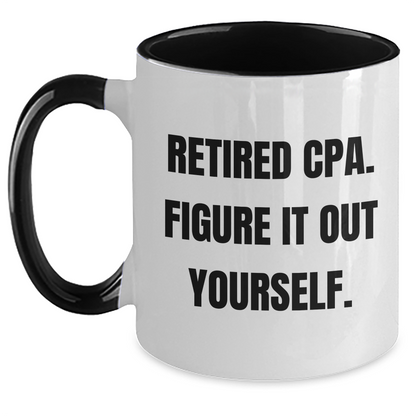 Funny CPA Gifts, 'Retired Cpa. Figure It Out Yourself.' Two Tone Coffee Mugs for Mom, Gifts from Men to Women, Family, Friends, Coworkers, Unique Mother's Day Unique Gifts - Main