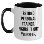 Personal Trainer Funny Quote Two Tone Coffee Mug, Gifts from Men to Friends Graduation Unique Gifts, 'Retired Personal Trainer. Figure It Out Yourself.'