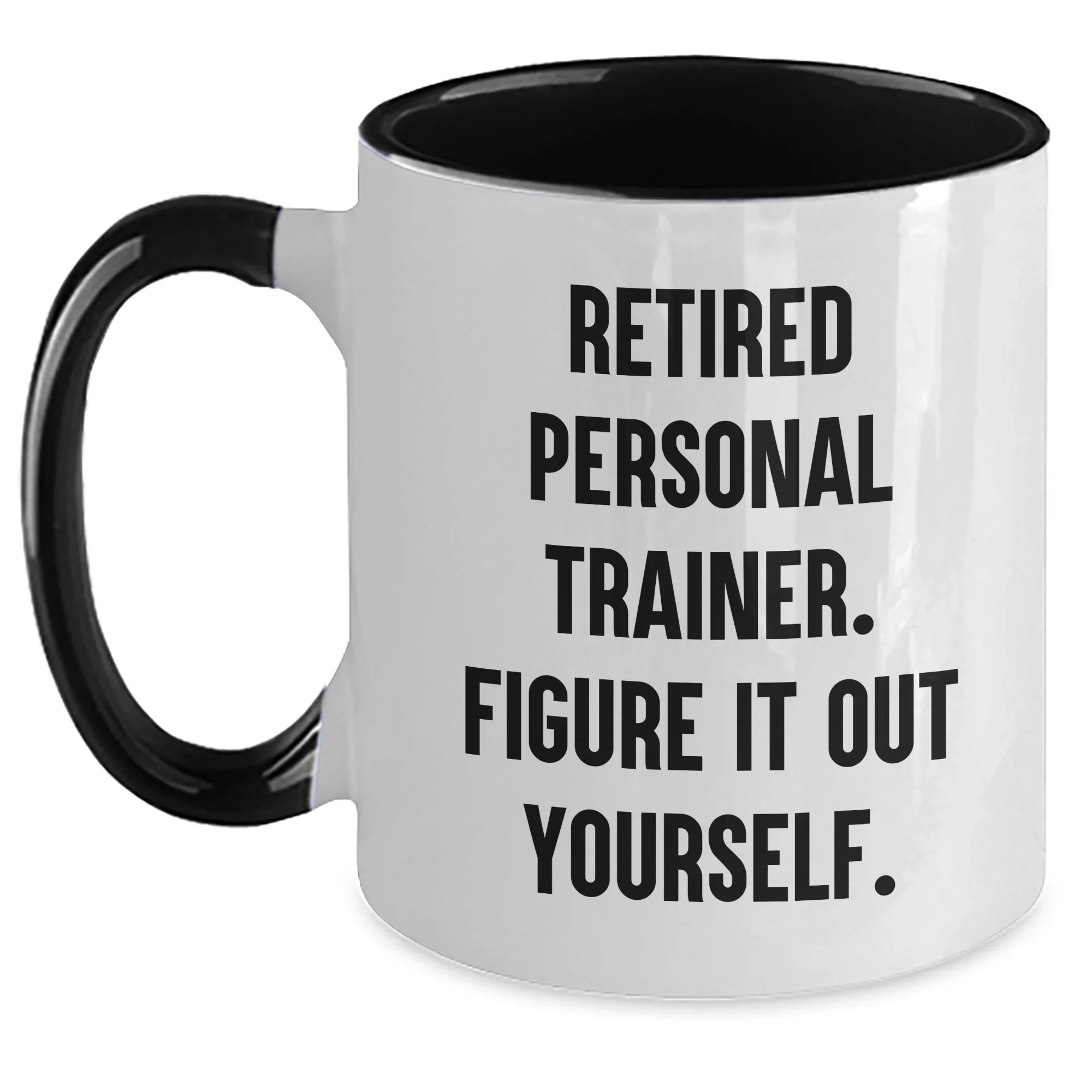 Personal Trainer Funny Quote Two Tone Coffee Mug, Gifts from Men to Friends Graduation Unique Gifts, 'Retired Personal Trainer. Figure It Out Yourself.'