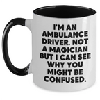 Ambulance Driver Humor Funny Gift from Friends for Ambulance Driver Two Tone Coffee Mug, 'I'm An Ambulance Driver. Not A Magician...'