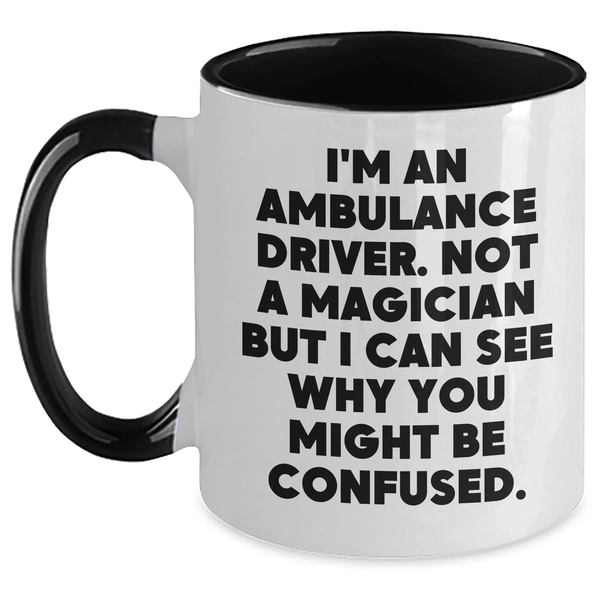 Ambulance Driver Humor Funny Gift from Friends for Ambulance Driver Two Tone Coffee Mug, 'I'm An Ambulance Driver. Not A Magician...'