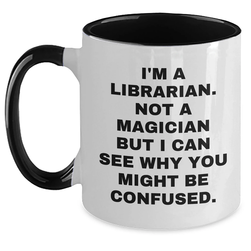 Librarian Humor Gifts from Mom for Dad - I'm A Librarian. Not A Magician But I Can See Why You Might Be Confused. Two Tone Coffee Mug