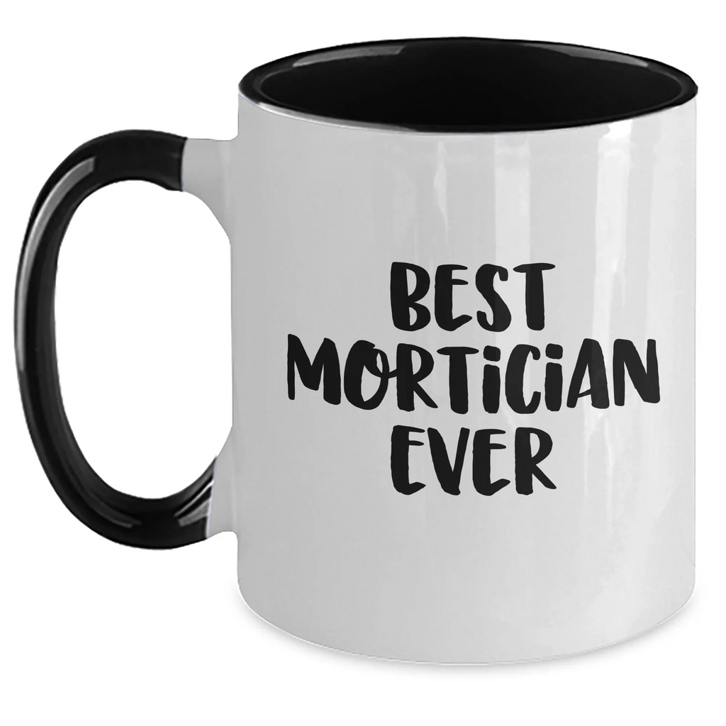 Funny Mortician Gifts from Women - 'Best Mortician Ever' Two Tone Coffee Mugs for Mortician on Mother's Day, Gifts for Mortician from Family