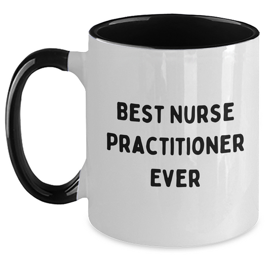 Funny Nurse Practitioner Quotes Gifts from Friends for Best Nurse Practitioner Ever Two Tone Coffee Mugs, Father's Day Unique Gifts - Main