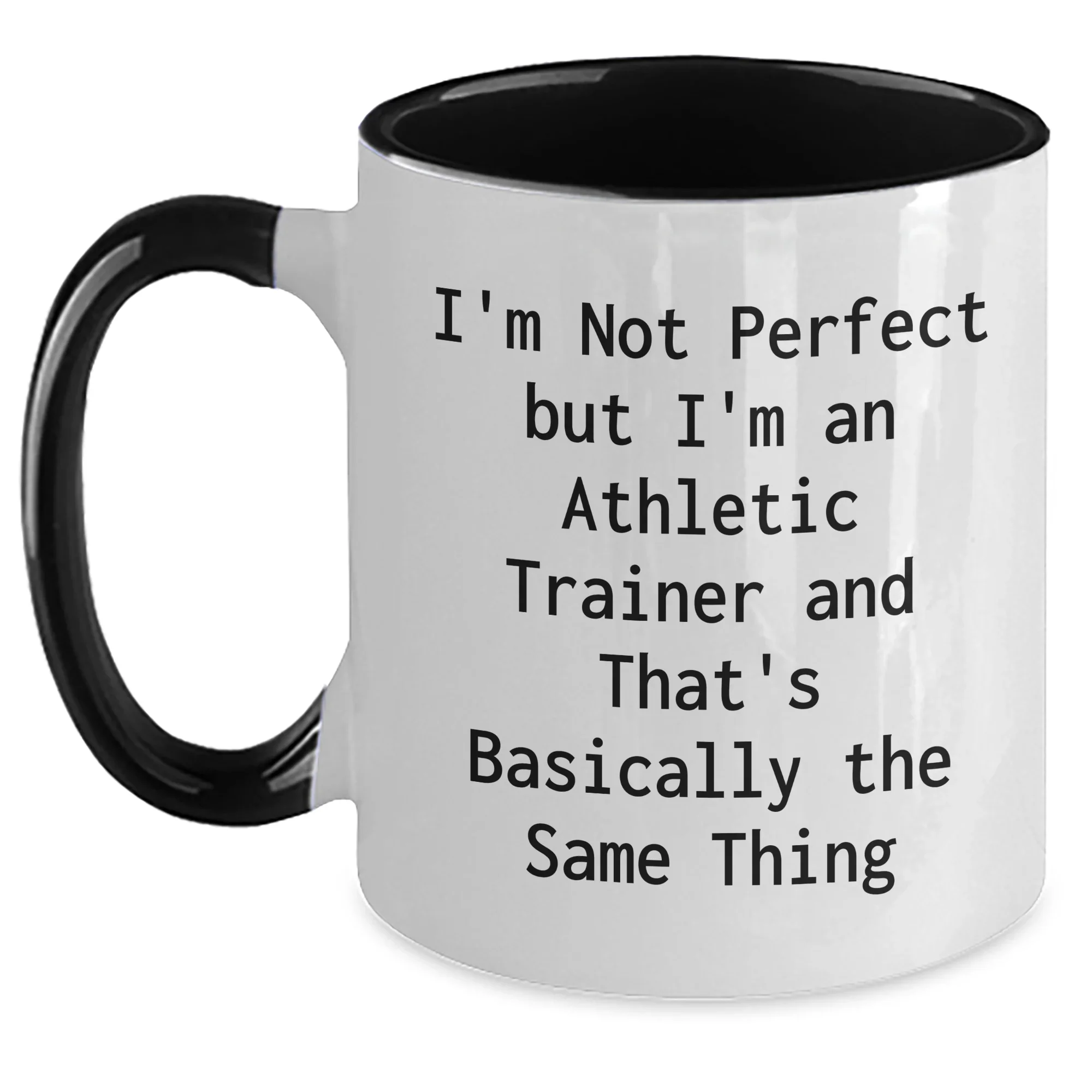 Funny Quote Athletic Trainer Gifts from Mom on Mother's Day, Two Tone Coffee Mug for Athletic Trainer, I'm Not Perfect But I'm An Athletic Trainer And That's Basically The Same Thing