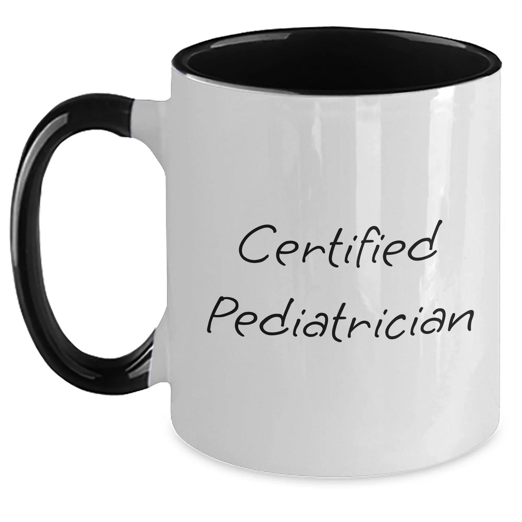 Funny Pediatrician Gifts for Him, Two Tone Coffee Mug with Certified Quote, Gifts from Family for Father's Day
