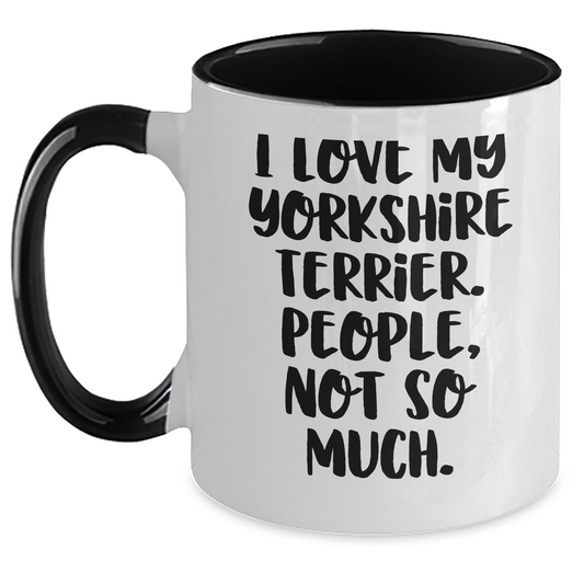 Funny Yorkshire Terrier Dog Lover Gifts from Men to Family - I Love My Yorkshire Terrier, People, Not So Much. Two Tone Coffee Mug for Father's Day - Main