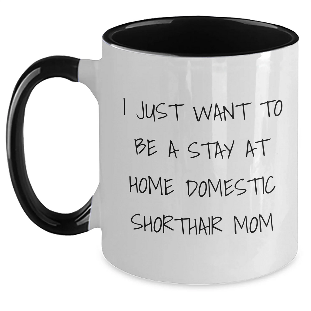 Funny Domestic Shorthair Cat Mom Gifts for Men, 'I Just Want To Be A Stay At Home Domestic Shorthair Mom' Two Tone Coffee Mug for Father's Day from Friends, Unique Gifts from Family