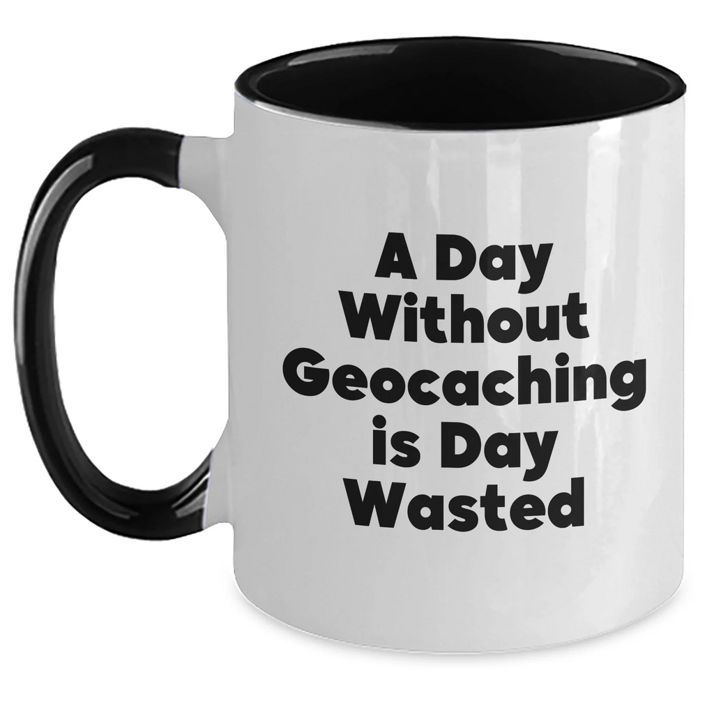 Funny Geocaching Gifts from Men to Geocaching Enthusiasts - Two Tone Coffee Mug, A Day Without Geocaching Is Day Wasted, Unique Father's Day Unique Gift