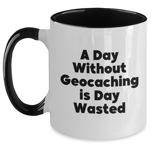 Funny Geocaching Gifts from Men to Geocaching Enthusiasts - Two Tone Coffee Mug, A Day Without Geocaching Is Day Wasted, Unique Father's Day Unique Gift - Main