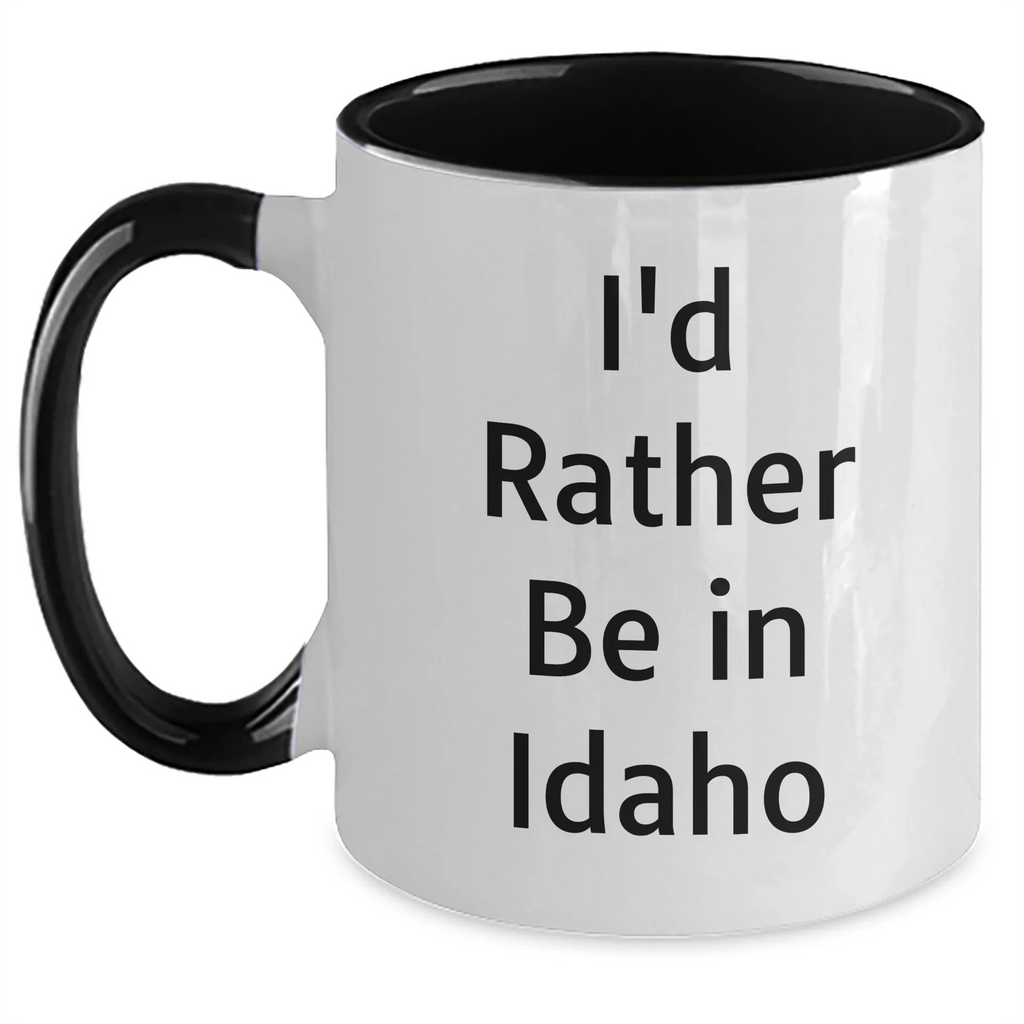 Funny Idaho Gifts - 'I'd Rather Be In Idaho' Two Tone Coffee Mug for Men, Women, or Friends, Unique Father's Day Unique Gift