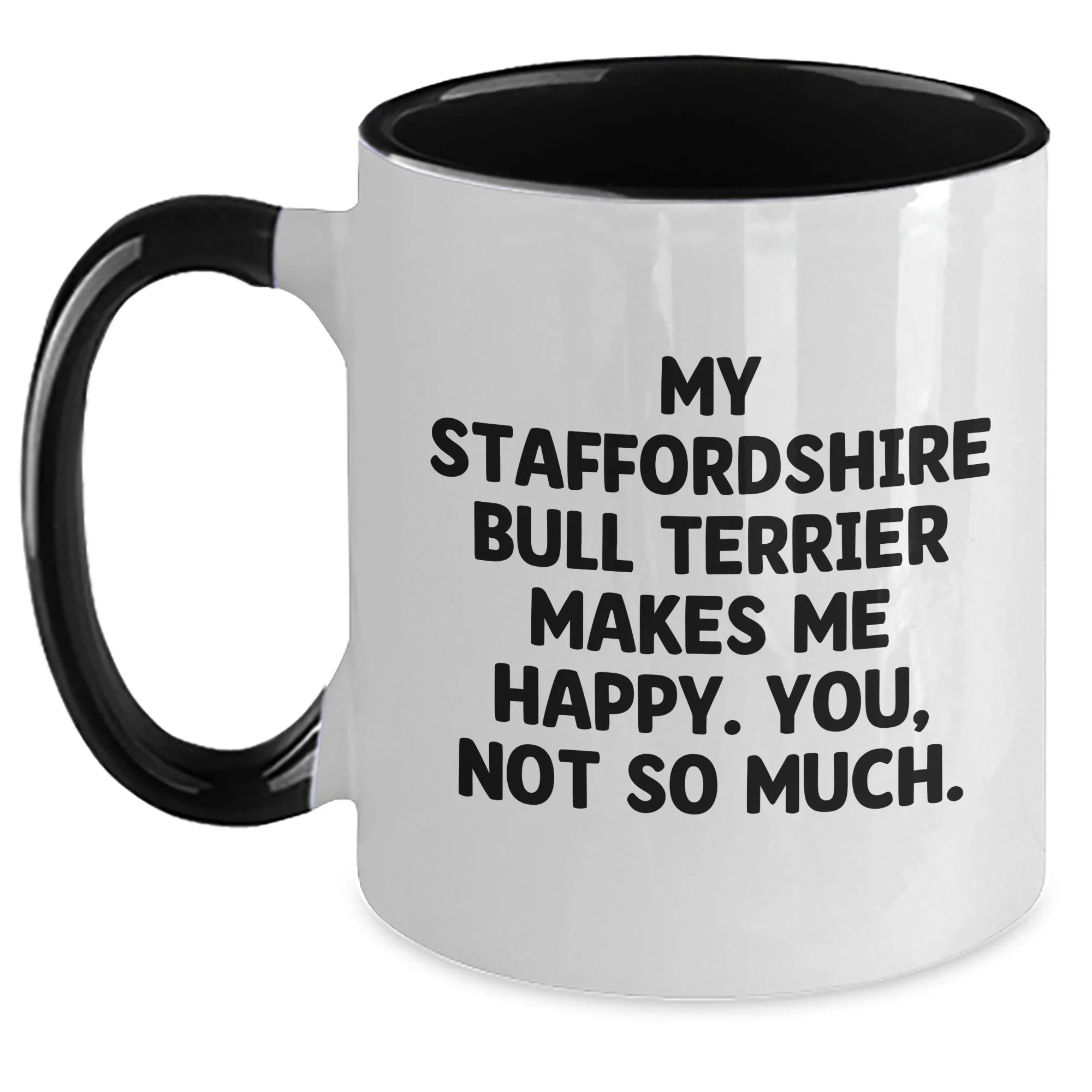 Funny Staffordshire Bull Terrier Dog Gifts, My Staffordshire Bull Terrier Makes Me Happy. You, Not So Much., Two Tone Coffee Mug for Dad, Gifts from Family, Father's Day Unique Presents