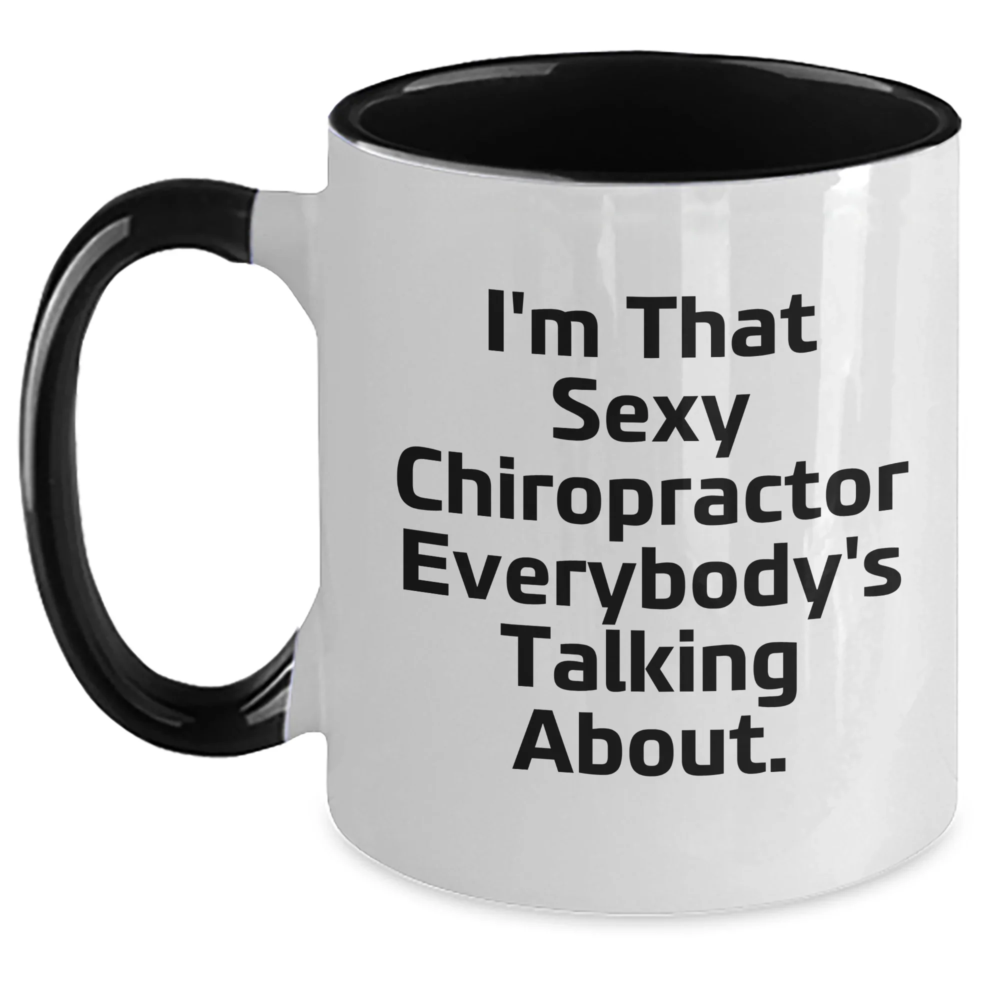 Funny Chiropractor Gifts for Her - I'm That Sexy Chiropractor Everybody's Talking About. Two Tone Coffee Mug, Gifts from Men or Women, Mother's Day Unique Gifts