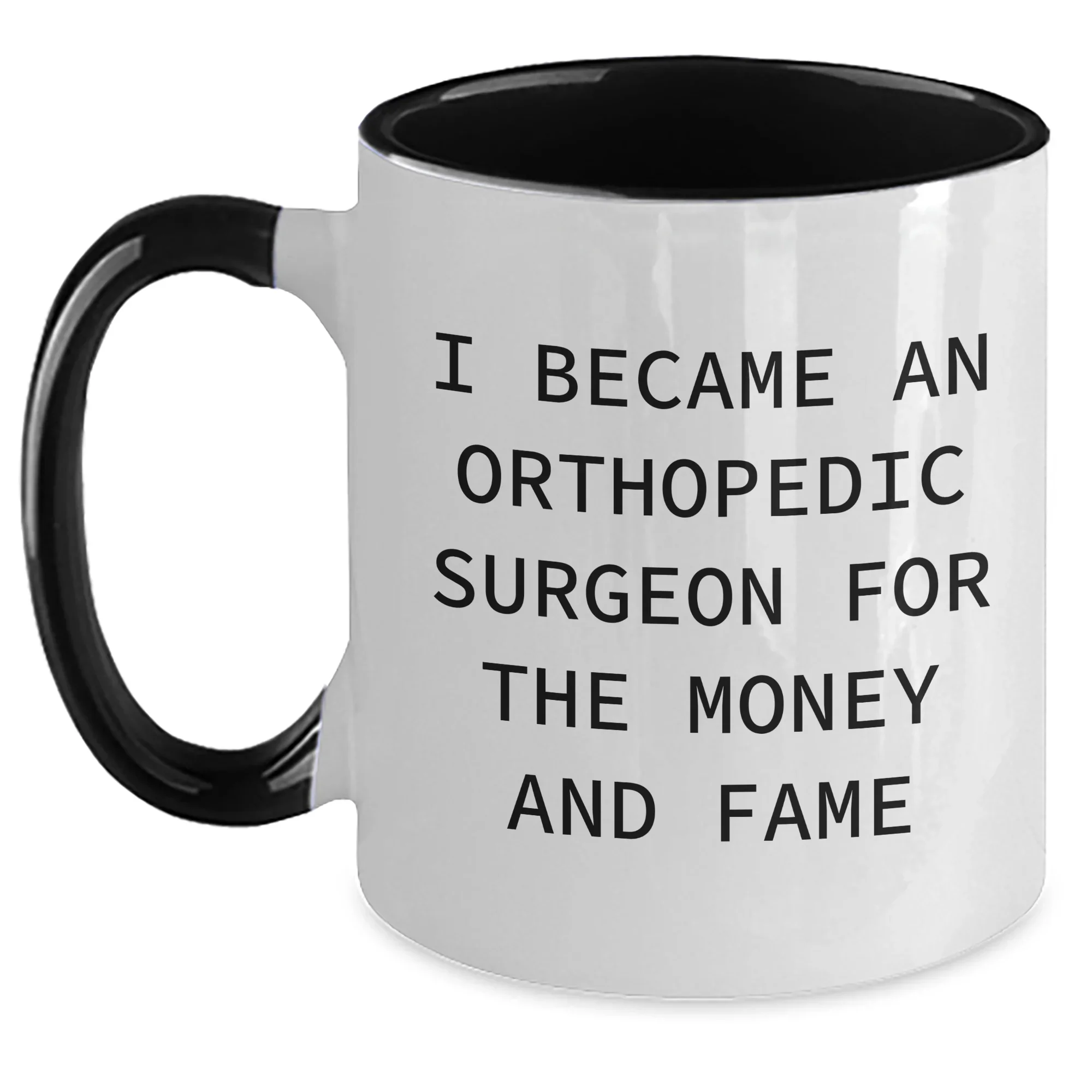 Funny Orthopedic Surgeon Gifts - I Became An Orthopedic Surgeon For The Money And Fame Two Tone Coffee Mug, Gifts from Orthopedic Surgeon Lovers for Orthopedic Surgeon on Mother's Day
