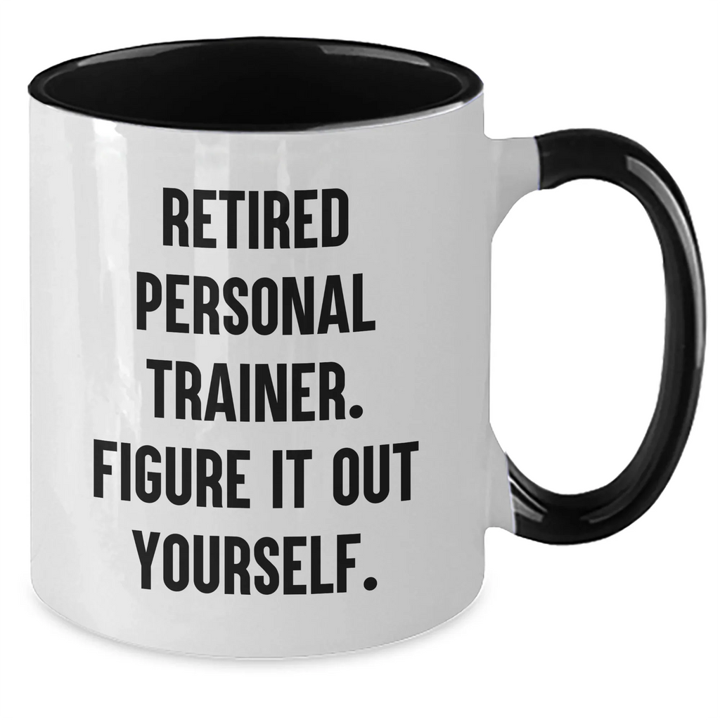 Personal Trainer Funny Quote Two Tone Coffee Mug, Gifts from Men to Friends Graduation Unique Gifts, 'Retired Personal Trainer. Figure It Out Yourself.'