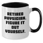 Funny Physician Gifts from Men to Graduating Physicians - Retired Physician Figure It Out Yourself Two Tone Coffee Mug