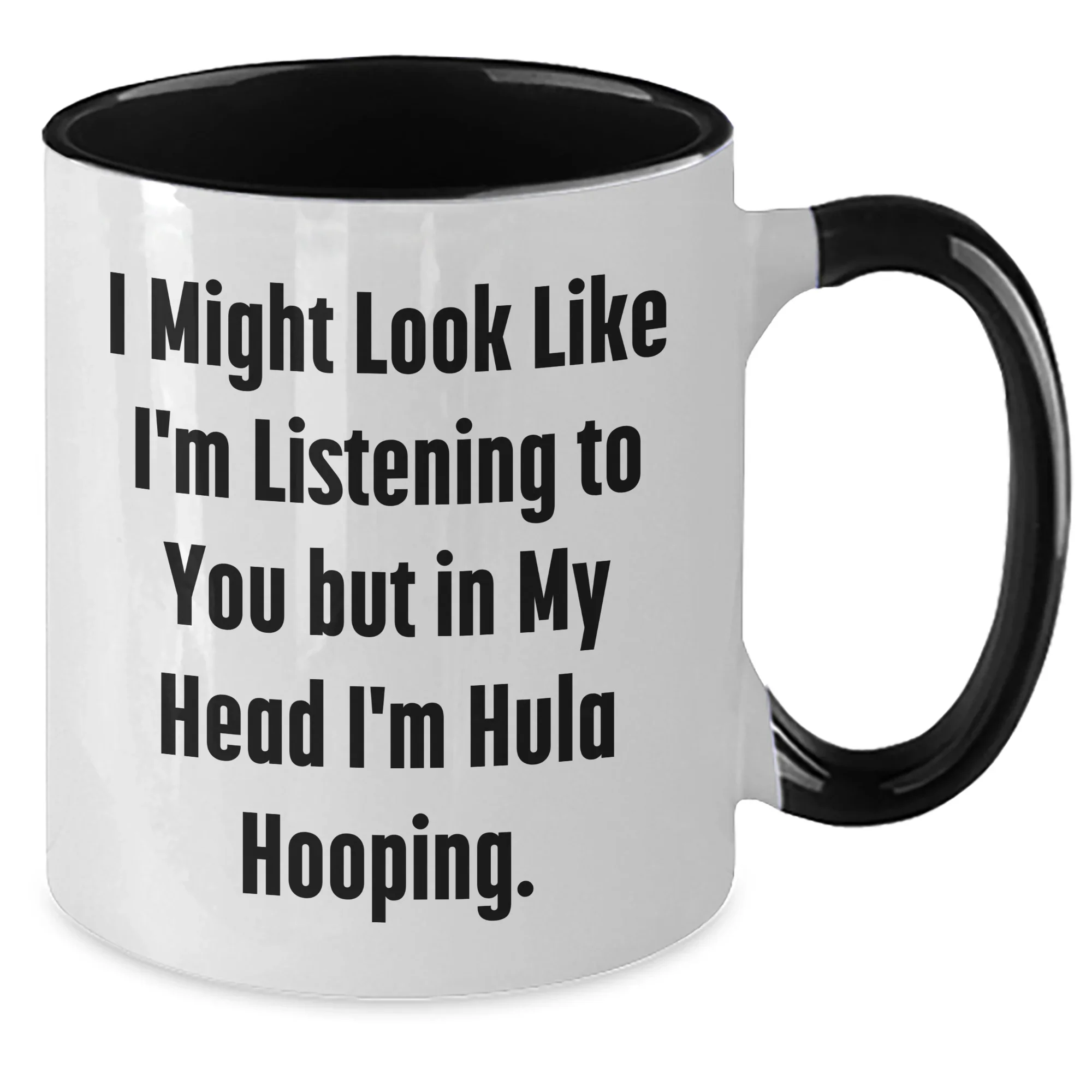 Hula Hooping Funny Gifts for Men and Women on Father's Day, Two Tone Coffee Mug, 'I Might Look Like I'm Listening To You But In My Head I'm Hula Hooping'