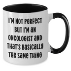 Funny Oncologist Gifts for Mom, I'm Not Perfect But I'm An Oncologist And That's Basically The Same Thing, Two Tone Coffee Mug for Mother's Day, Gifts from Family to Oncologist