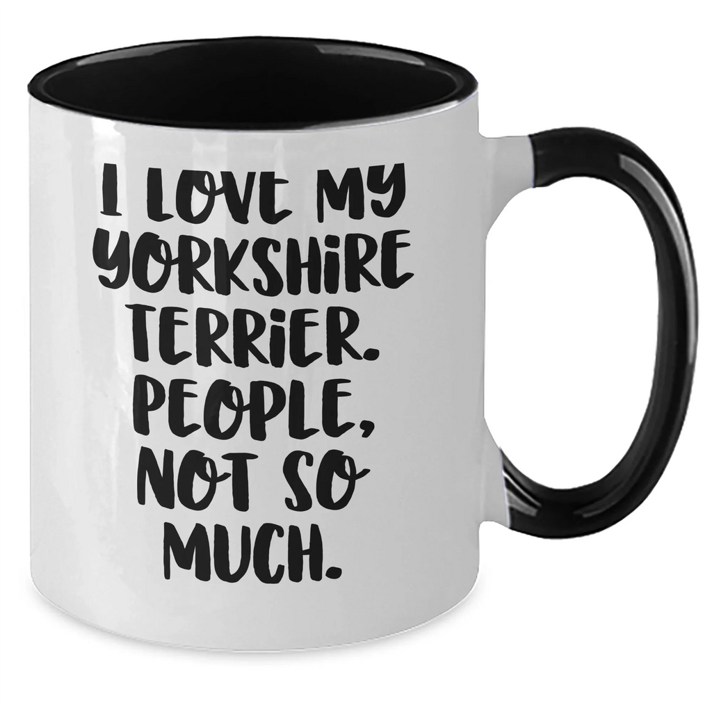 Funny Yorkshire Terrier Dog Lover Gifts from Men to Family - I Love My Yorkshire Terrier, People, Not So Much. Two Tone Coffee Mug for Father's Day