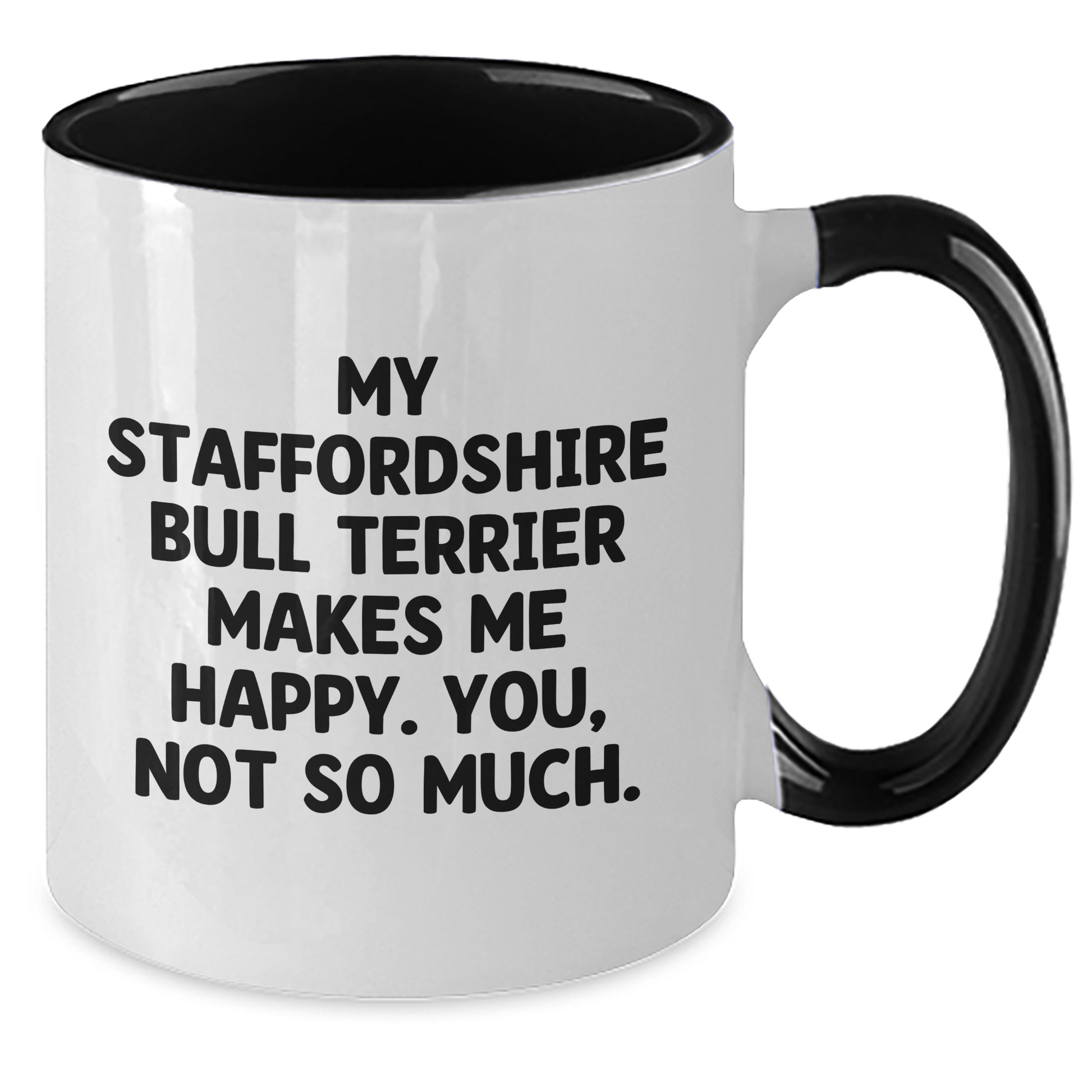 Funny Staffordshire Bull Terrier Dog Gifts, My Staffordshire Bull Terrier Makes Me Happy. You, Not So Much., Two Tone Coffee Mug for Dad, Gifts from Family, Father's Day Unique Presents - Additional