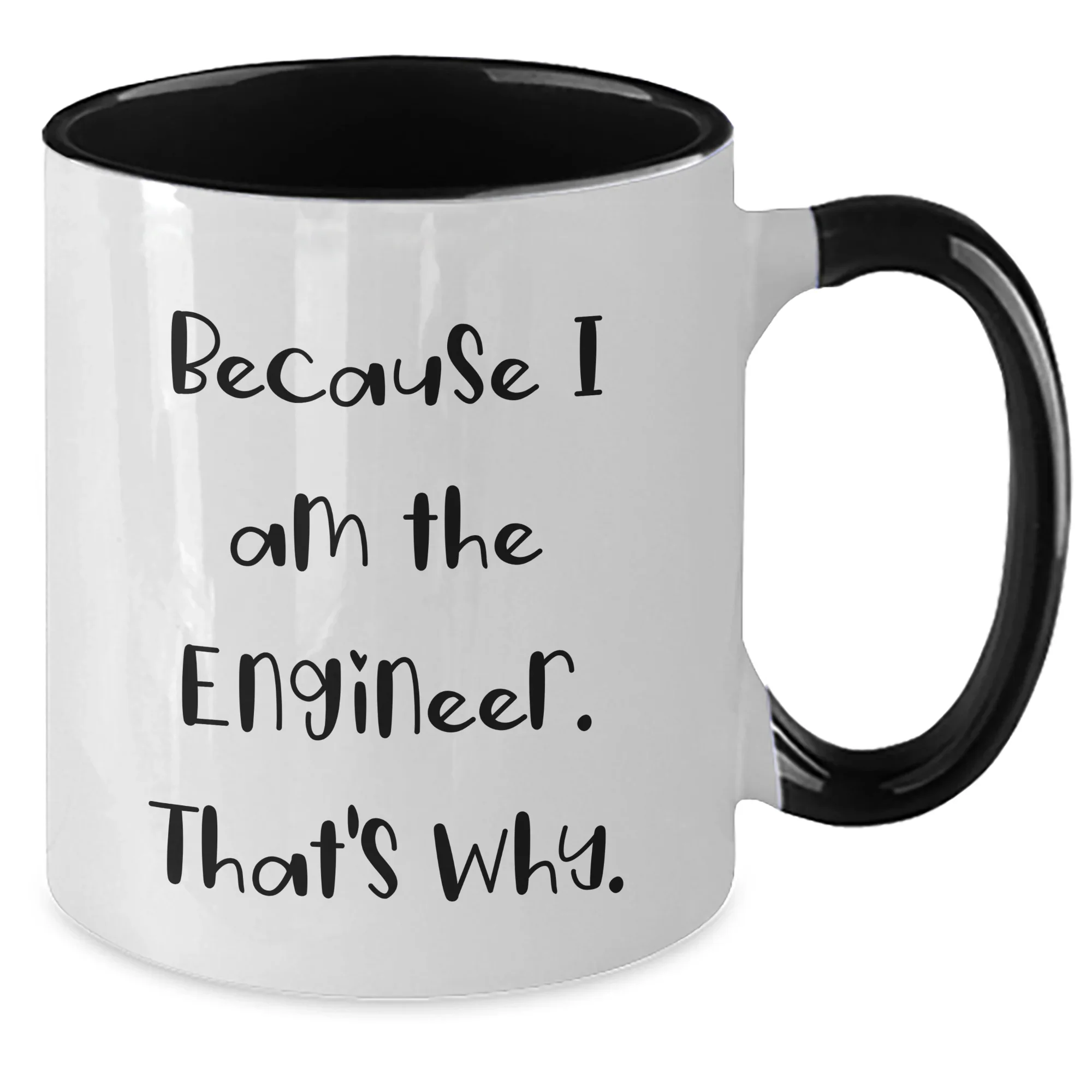 Funny Engineer Gifts, Because I Am The Engineer. That's Why., Two Tone Coffee Mug for Mother's Day, Gifts from Men to Engineers