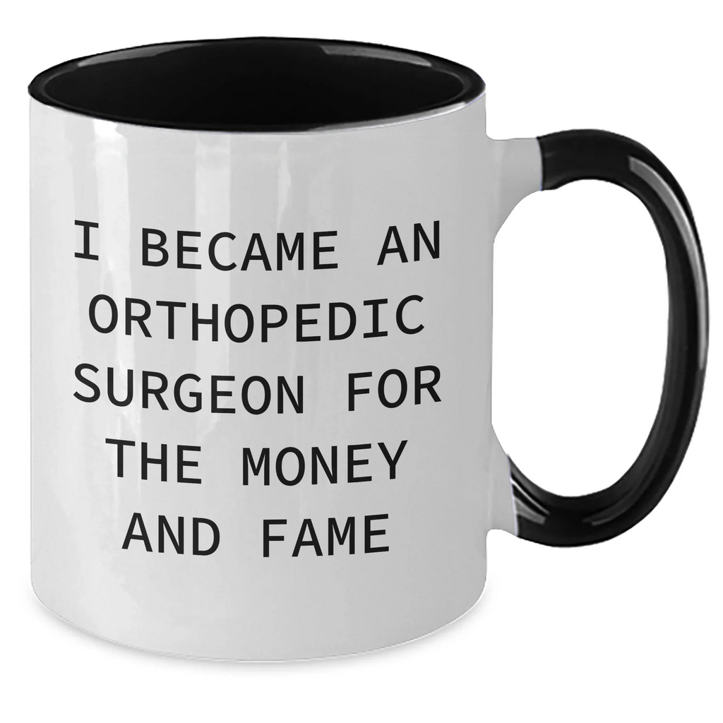 Funny Orthopedic Surgeon Gifts - I Became An Orthopedic Surgeon For The Money And Fame Two Tone Coffee Mug, Gifts from Orthopedic Surgeon Lovers for Orthopedic Surgeon on Mother's Day