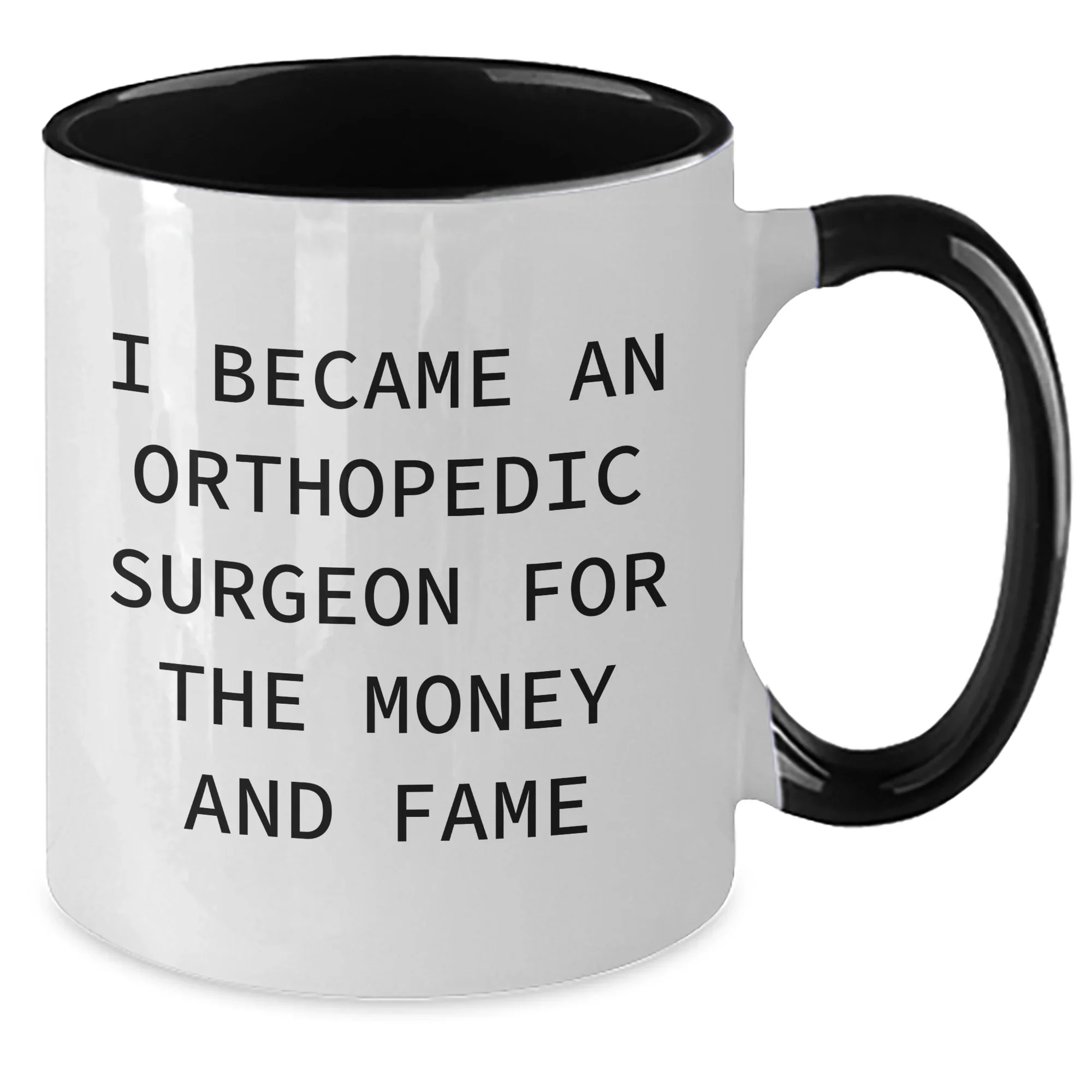 Funny Orthopedic Surgeon Gifts - I Became An Orthopedic Surgeon For The Money And Fame Two Tone Coffee Mug, Gifts from Orthopedic Surgeon Lovers for Orthopedic Surgeon on Mother's Day