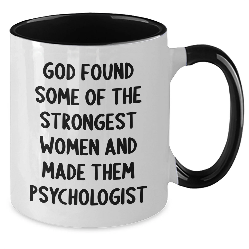 Funny Psychologist Gifts, Inspirational Women's Two Tone Coffee Mug, Gifts from Friends for Graduation, Psychologist Quote: 'God Found Some Of The Strongest Women And Made Them Psychologist'
