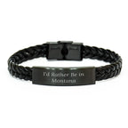Funny Montana Gifts from Dad, 'I'd Rather Be In Montana' Interlaced Leather Bracelet for Men, Unique Father's Day Unique Gift for Him, Handcrafted with Engraved Stainless Steel