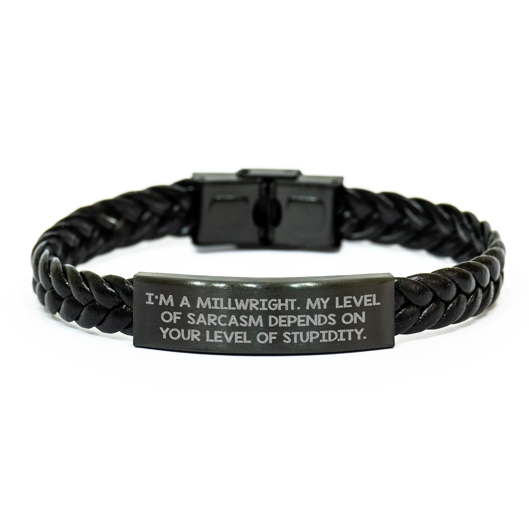 Funny Millwright Gifts - 'I'm A Millwright. My Level Of Sarcasm Depends On Your Level Of Stupidity.' Interlaced Leather Bracelet, Unique Mother's Day Presents for Men from Friends or Family