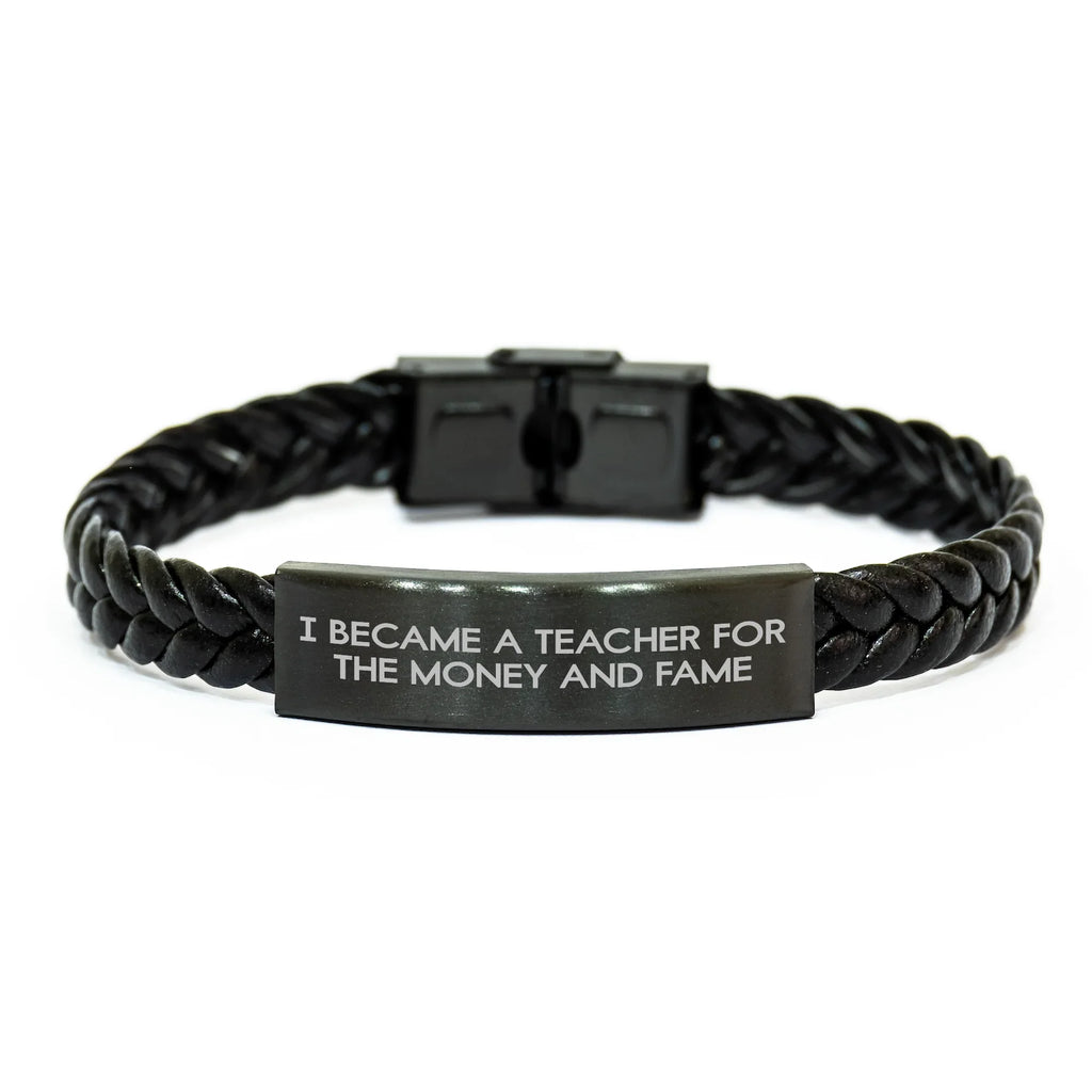 Teacher Humor Interlaced Leather Braclet, I Became A Teacher For The Money And Fame, Gifts from Men to Teacher on Mother's Day