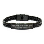 Teacher Humor Interlaced Leather Braclet, I Became A Teacher For The Money And Fame, Gifts from Men to Teacher on Mother's Day