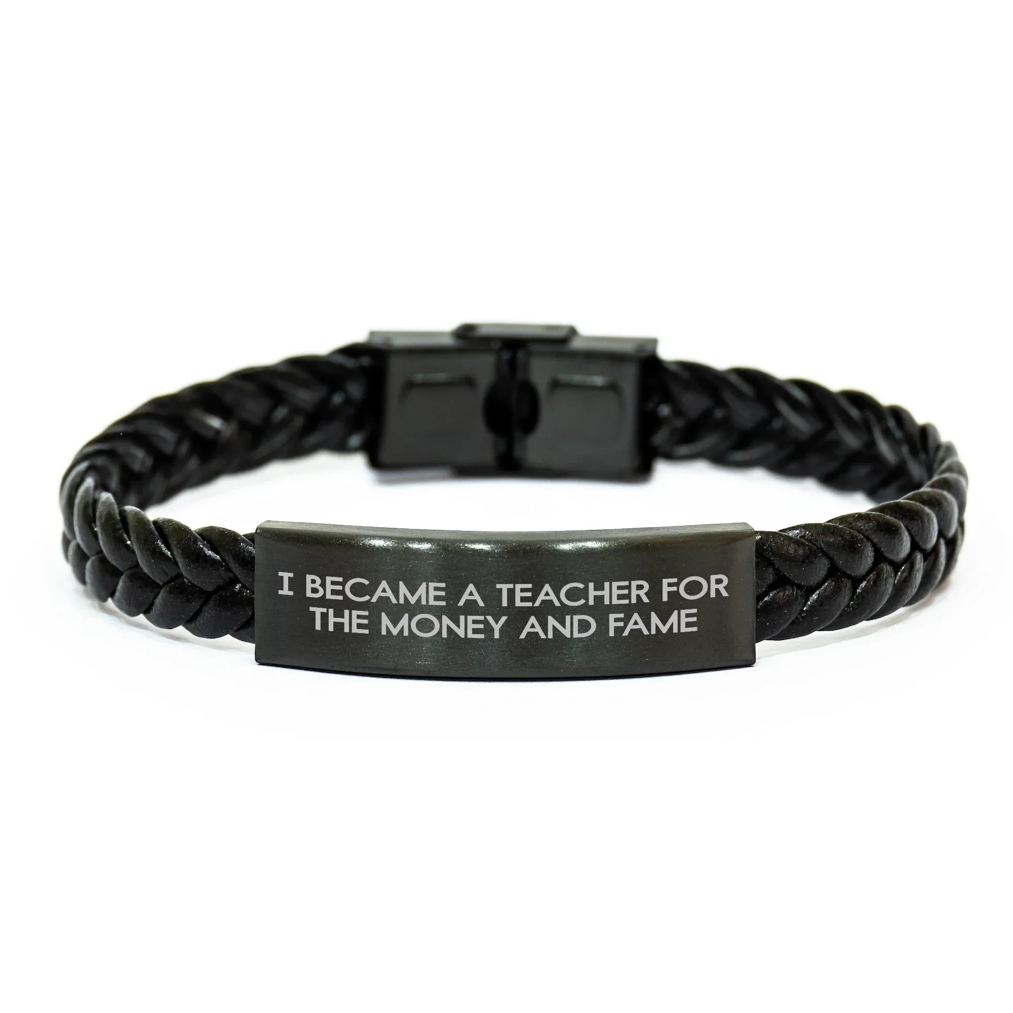 Teacher Humor Interlaced Leather Braclet, I Became A Teacher For The Money And Fame, Gifts from Men to Teacher on Mother's Day