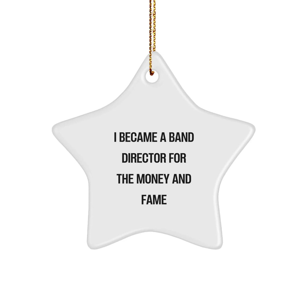 Band Director's Star Ornament, 'I Became A Band Director For The Money And Fame' Funny Gift from Friends to Men, Unique Christmas Ornament for Band Directors