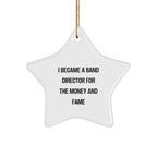 Band Director's Star Ornament, 'I Became A Band Director For The Money And Fame' Funny Gift from Friends to Men, Unique Christmas Ornament for Band Directors