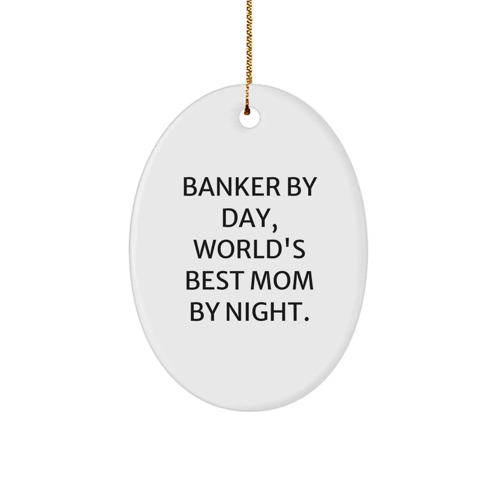 Banker Gifts by Day, World's Best Mom by Night Oval Ornament, Christmas Unique Gifts for Banker, Men, Family, Friends