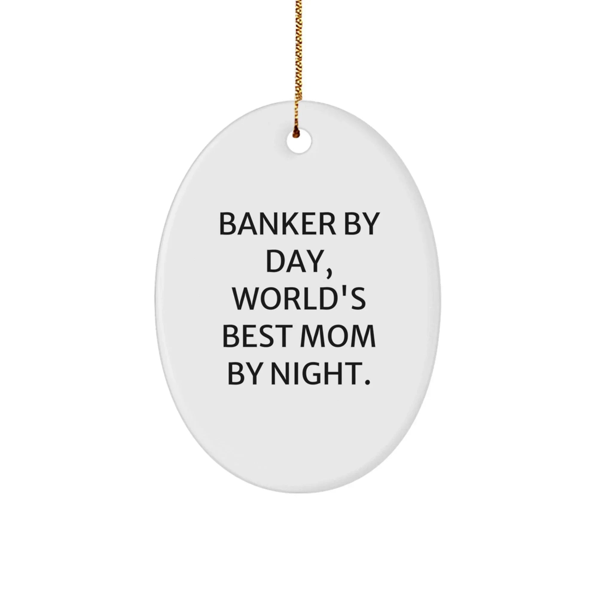 Banker Gifts by Day, World's Best Mom by Night Oval Ornament, Christmas Unique Gifts for Banker, Men, Family, Friends