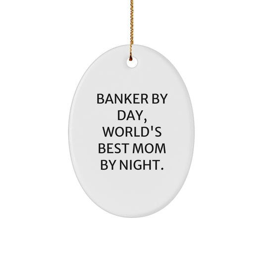 Banker Gifts by Day, World's Best Mom by Night Oval Ornament, Christmas Unique Gifts for Banker, Men, Family, Friends