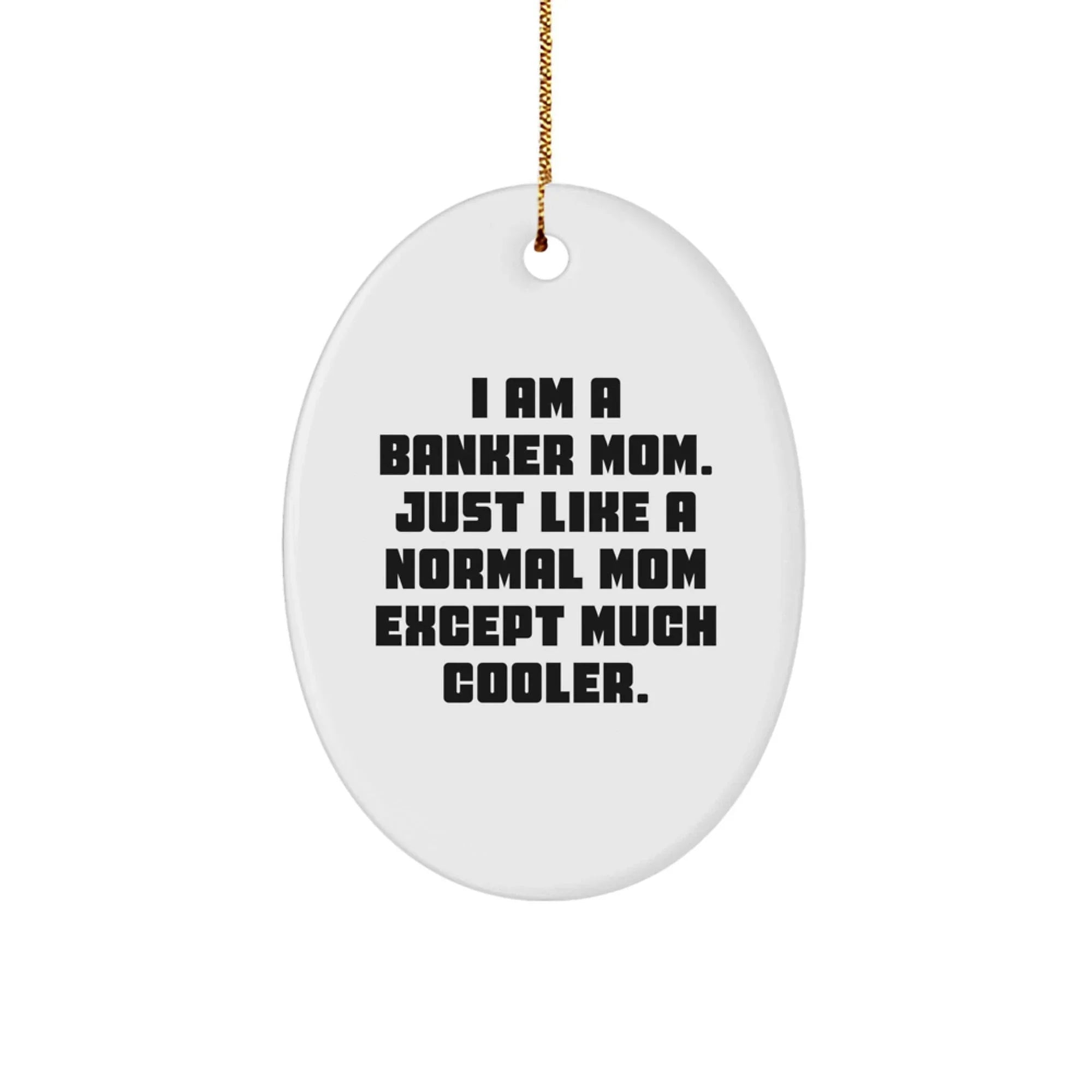 Banker Mom's Cool Oval Ornament, Gifts from Mom to Banker, Funny Quote, Christmas Unique Gifts