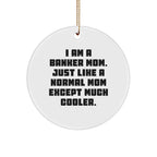 Banker Mom's Unique Gift, 'I Am A Banker Mom' Circle Ornament, Funny Christmas Unique Gift for Banker Friends and Family from You