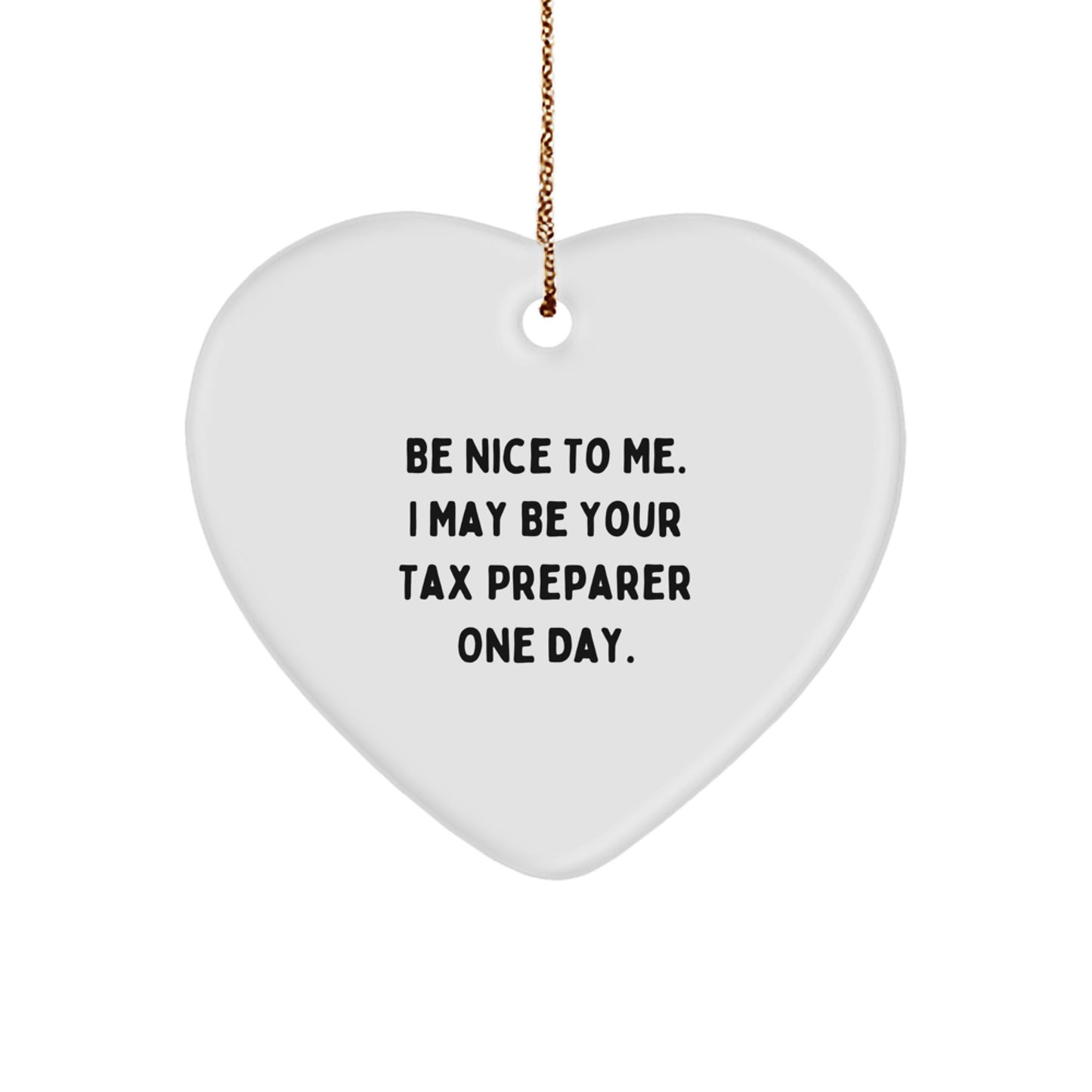 Be Nice To Me, Funny Tax Preparer Gifts from Friends, Heart Ornament for Christmas Unique Gifts to Tax Preparer