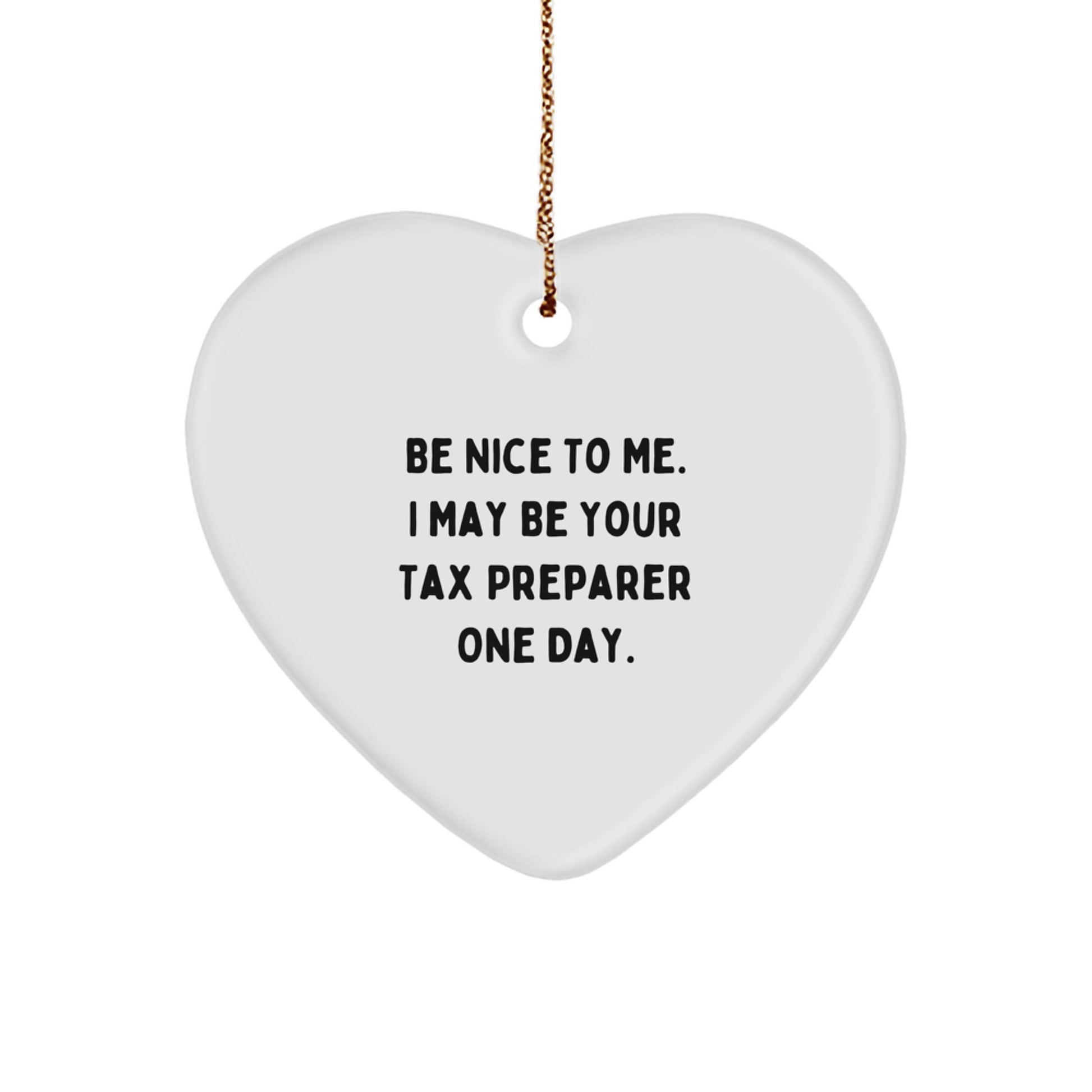 Be Nice To Me, Funny Tax Preparer Gifts from Friends, Heart Ornament for Christmas Unique Gifts to Tax Preparer