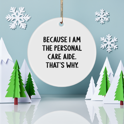 Personal Care Aide Ornament 'Because I Am The Personal Care Aide. That's Why.' Gifts