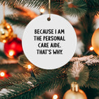 Personal Care Aide Ornament 'Because I Am The Personal Care Aide. That's Why.' Gifts