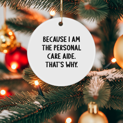 Personal Care Aide Ornament 'Because I Am The Personal Care Aide. That's Why.' Gifts