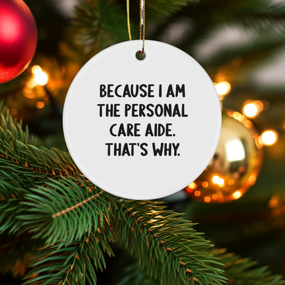 Personal Care Aide Ornament 'Because I Am The Personal Care Aide. That's Why.' Gifts