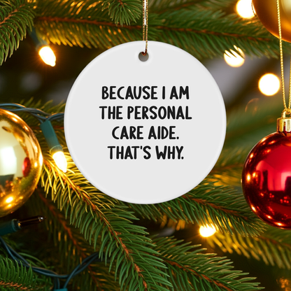 Personal Care Aide Ornament 'Because I Am The Personal Care Aide. That's Why.' Gifts